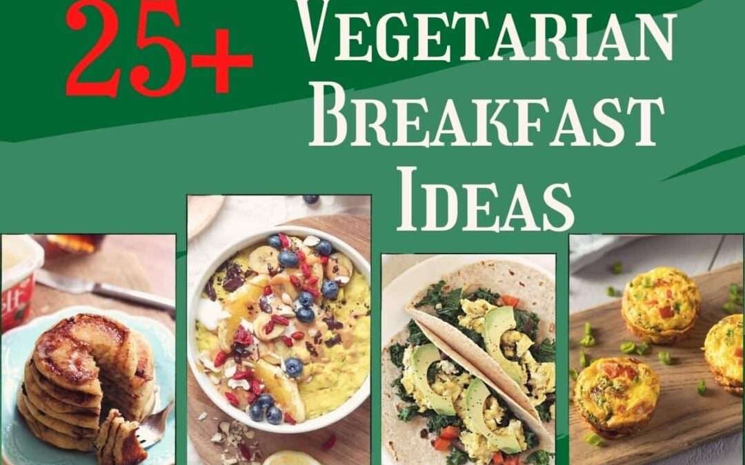 25+ Healthy Vegetarian Breakfast Ideas