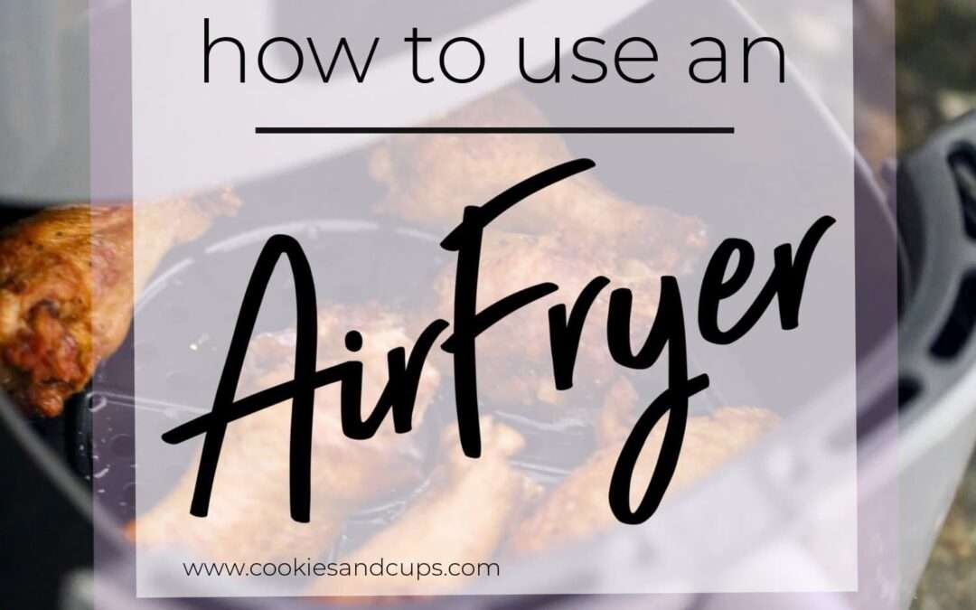 How To Use An Air Fryer (Tips and Tricks)